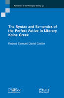 Robert Crellin - The Syntax and Semantics of the Perfect Active in Literary Koine Greek - 9781119243540 - V9781119243540