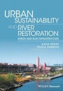 Katia Perini - Urban Sustainability and River Restoration: Green and Blue Infrastructure - 9781119244967 - V9781119244967