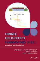 Jagadesh Kumar Mamidala - Tunnel Field-effect Transistors (TFET): Modelling and Simulation - 9781119246299 - V9781119246299
