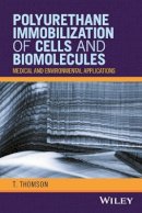 T. Thomson - Polyurethane Immobilization of Cells and Biomolecules: Medical and Environmental Applications - 9781119254690 - V9781119254690