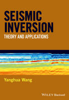 Yanghua Wang - Seismic Inversion: Theory and Applications - 9781119257981 - V9781119257981