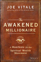 Joe Vitale - The Awakened Millionaire: A Manifesto for the Spiritual Wealth Movement - 9781119264163 - V9781119264163