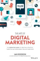 Ian Dodson - The Art of Digital Marketing: The Definitive Guide to Creating Strategic, Targeted, and Measurable Online Campaigns - 9781119265702 - V9781119265702