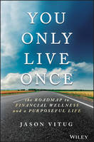 Jason Vitug - You Only Live Once: The Roadmap to Financial Wellness and a Purposeful Life - 9781119267362 - V9781119267362