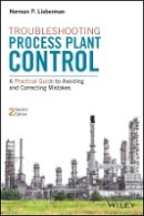 Norman P. Lieberman - Troubleshooting Process Plant Control: A Practical Guide to Avoiding and Correcting Mistakes - 9781119267768 - V9781119267768