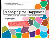 Jurgen Appelo - Managing for Happiness: Games, Tools, and Practices to Motivate Any Team - 9781119268680 - V9781119268680