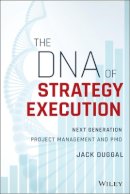 Jack Duggal - The DNA of Strategy Execution: Next Generation Project Management and PMO - 9781119278016 - V9781119278016
