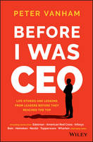 Peter Vanham - Before I Was CEO: Life Stories and Lessons from Leaders Before They Reached the Top - 9781119278085 - V9781119278085