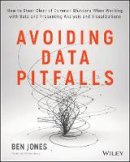 Ben Jones - Avoiding Data Pitfalls: How to Steer Clear of Common Blunders When Working with Data and Presenting Analysis and Visualizations - 9781119278160 - V9781119278160