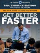 Paul Bambrick-Santoyo - Get Better Faster: A 90-Day Plan for Coaching New Teachers - 9781119278719 - V9781119278719
