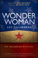 William Irwin - Wonder Woman and Philosophy: The Amazonian Mystique - 9781119280750 - V9781119280750