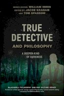 William Et Al Irwin - True Detective and Philosophy: A Deeper Kind of Darkness - 9781119280781 - V9781119280781