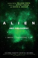 William Et Al Irwin - Alien and Philosophy: I Infest, Therefore I Am - 9781119280811 - V9781119280811