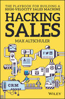 Max Altschuler - Hacking Sales: The Playbook for Building a High-Velocity Sales Machine - 9781119281641 - V9781119281641