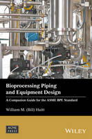 William M. (Bill) Huitt - Bioprocessing Piping and Equipment Design: A Companion Guide for the ASME BPE Standard - 9781119284239 - V9781119284239