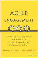 Santiago Jaramillo - Agile Engagement: How to Drive Lasting Results by Cultivating a Flexible, Responsive, and Collaborative Culture - 9781119286912 - V9781119286912