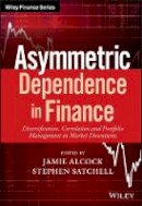 Jamie Alcock - Asymmetric Dependence in Finance: Diversification, Correlation and Portfolio Management in Market Downturns - 9781119289012 - V9781119289012