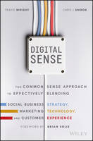 Travis Wright - Digital Sense: The Common Sense Approach to Effectively Blending Social Business Strategy, Marketing Technology, and Customer Experience - 9781119291701 - V9781119291701