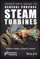 Robert X. Perez - Operator´s Guide to General Purpose Steam Turbines: An Overview of Operating Principles, Construction, Best Practices, and Troubleshooting - 9781119294214 - V9781119294214