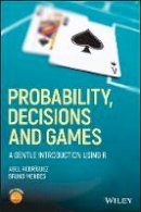 Rodríguez, Abel, Mendes, Bruno - Probability, Decisions and Games: A Gentle Introduction using R - 9781119302605 - V9781119302605