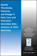 Margaret Burchinal (Ed.) - Quality Thresholds, Features, and Dosage in Early Care and Education: Secondary Data Analyses of Child Outcomes - 9781119308669 - V9781119308669