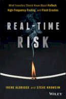 Irene Aldridge - Real-Time Risk: What Investors Should Know About FinTech, High-Frequency Trading, and Flash Crashes - 9781119318965 - V9781119318965