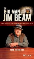 Jim Kokoris - The Big Man of Jim Beam: Booker Noe And the Number-One Bourbon In the World - 9781119320159 - V9781119320159