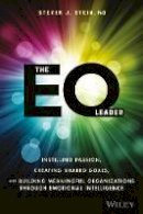 Steven J. Stein - The EQ Leader: Instilling Passion, Creating Shared Goals, and Building Meaningful Organizations through Emotional Intelligence - 9781119349006 - V9781119349006