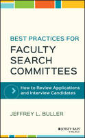 Jeffrey L. Buller - Best Practices for Faculty Search Committees: How to Review Applications and Interview Candidates - 9781119349969 - V9781119349969