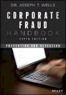 Joseph T. Wells - Corporate Fraud Handbook: Prevention and Detection - 9781119351986 - V9781119351986