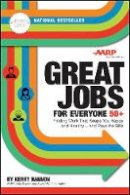 Kerry Hannon - Great Jobs for Everyone 50 +, Updated Edition: Finding Work That Keeps You Happy and Healthy...and Pays the Bills - 9781119363323 - V9781119363323