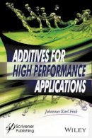 Johannes Karl Fink - Additives for High Performance Applications: Chemistry and Applications - 9781119363613 - V9781119363613