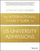 Jennifer Ann Aquino - The International Family Guide to US University Admissions - 9781119370987 - V9781119370987