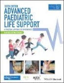 Advanced Life Support Group (Alsg) - Advanced Paediatric Life Support, Australia and New Zealand: A Practical Approach to Emergencies - 9781119385462 - V9781119385462