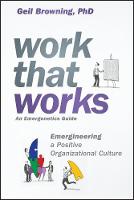 Geil Browning - Work That Works: Emergineering a Positive Organizational Culture - 9781119387022 - V9781119387022