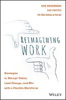 Rob Biederman - Reimagining Work: Strategies to Disrupt Talent, Lead Change, and Win with a Flexible Workforce - 9781119389569 - V9781119389569
