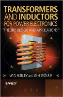 W.g. Hurley - Transformers and Inductors for Power Electronics: Theory, Design and Applications - 9781119950578 - V9781119950578