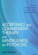 Eric M. J. Morris (Ed.) - Acceptance and Commitment Therapy and Mindfulness for Psychosis - 9781119950806 - V9781119950806