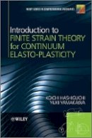 Koichi Hashiguchi - Introduction to Finite Strain Theory for Continuum Elasto-Plasticity - 9781119951858 - V9781119951858