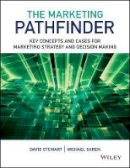 David W. Stewart - The Marketing Pathfinder: Key Concepts and Cases for Marketing Strategy and Decision Making - 9781119961765 - V9781119961765