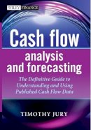 Timothy Jury - Cash Flow Analysis and Forecasting: The Definitive Guide to Understanding and Using Published Cash Flow Data - 9781119962656 - V9781119962656