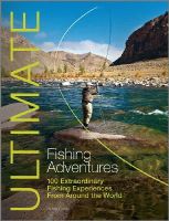 Henry Gilbey - Ultimate Fishing Adventures: 100 Extraordinary Fishing Experiences from Around the World - 9781119962663 - V9781119962663