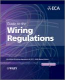 Electrical Contractors´ Association (Eca) - Guide to the IET Wiring Regulations: IET Wiring Regulations (BS 7671:2008 incorporating Amendment No 1:2011) - 9781119965145 - V9781119965145