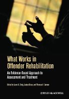 Leam A. Craig - What Works in Offender Rehabilitation: An Evidence-Based Approach to Assessment and Treatment - 9781119974567 - V9781119974567