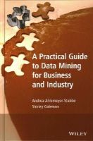 Andrea Ahlemeyer-Stubbe - A Practical Guide to Data Mining for Business and Industry - 9781119977131 - V9781119977131