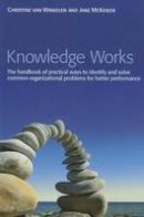 Christine Van Winkelen - Knowledge Works: The Handbook of Practical Ways to Identify and Solve Common Organizational Problems for Better Performance - 9781119993629 - V9781119993629
