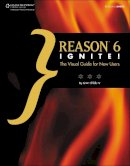 G. W. Childs - Reason 6 Ignite!: The Visual Guide for New Users - 9781133703174 - V9781133703174