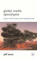 Jeff Lewis - Global Media Apocalypse: Pleasure, Violence and the Cultural Imaginings of Doom - 9781137005441 - V9781137005441