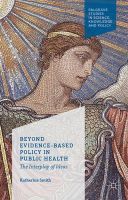Katherine Smith - Beyond Evidence Based Policy in Public Health: The Interplay of Ideas (Palgrave Studies in Science, Knowledge and Policy) - 9781137026576 - V9781137026576