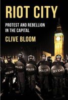 Clive Bloom - Riot City: Protest and Rebellion in the Capital - 9781137029355 - V9781137029355